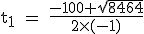 \rm~t_1~=~\frac{-100+\sqrt{8464}}{2\times(-1)}